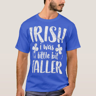 Irisch war ich ein bisschen größer St Patrick Day  T-Shirt