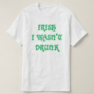 Irisch war ich nicht Betrunken.. Doch T-Shirt