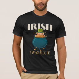 Irisch war ich reich! St. Patrick's Day Spaß T-Shirt