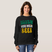 Irisch wünschst du wärst Bier St. Patrick's Day Sweatshirt (Vorne ganz)