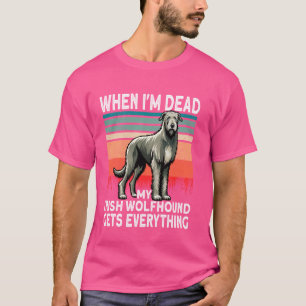 Irische Hunde, wenn ich tot bin, bekommen alles ir T-Shirt