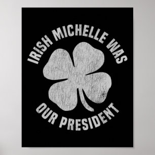 Irische Michelle war unsere Präsidentin Anti-Trump Poster