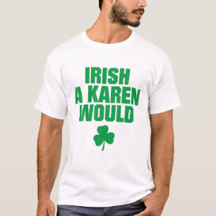 Irish A Karen, möchte ich grün T-Shirt