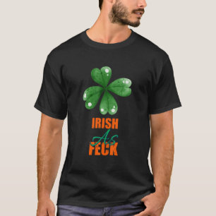 Irish As Feck St Patrick's Day Funny Sarcasm Zitat T-Shirt