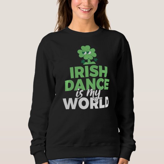 Irish Dance is My World Irish Dancer Sweatshirt (Vorderseite)