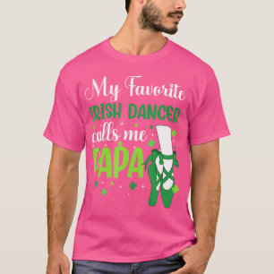 Irish Dance My Favorite Irish Dancer ruft Me Papa T-Shirt