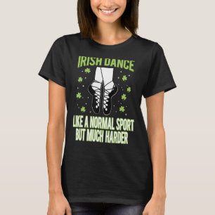 Irish Dance wie ein normaler Sport Fun Dancing St  T-Shirt