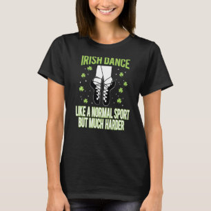 Irish Dance wie ein normaler Sport Fun Dancing St  T-Shirt