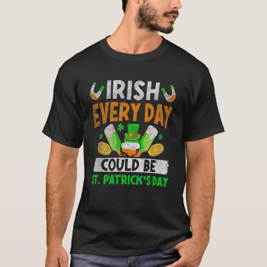 Irish Everyday Could Be St.Patrick's Day Ireland F T-Shirt (Vorderseite)