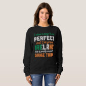 Irish Flag I Don'T Say I'm Perfect But I'm From Ir Sweatshirt (Vorne ganz)