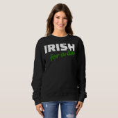 Irish For A Day Joke Spaß Funny St Patrick's Day Sweatshirt (Vorne ganz)