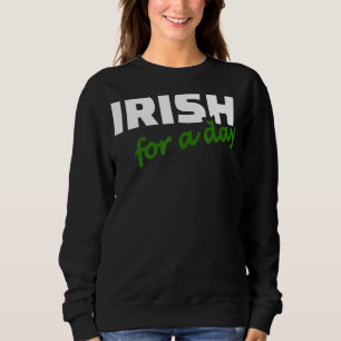 Irish For A Day Joke Spaß Funny St Patrick's Day Sweatshirt