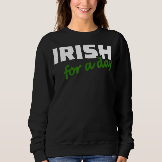 Irish For A Day Joke Spaß Funny St Patrick's Day Sweatshirt (Vorderseite)