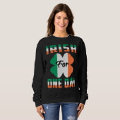 Irish For One Day Funny St Patrick's day ideas 1 Sweatshirt (Vorne ganz)