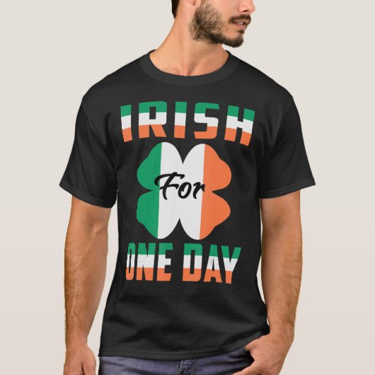 Irish For One Day Funny St Patrick's day ideas 1 T-Shirt (Vorderseite)