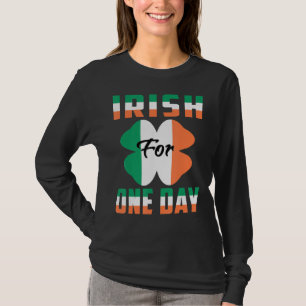 Irish For One Day Funny St Patrick's day ideas 1 T-Shirt