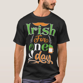 Irish For one day St Patrick' Day T-Shirt
