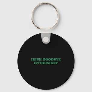 Irish-Goodbye-Enthusiast lustiger Spruch St. Patri Schlüsselanhänger