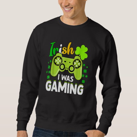 Irish I Gaming Funny St Patrick's Day Video Game Sweatshirt (Vorderseite)