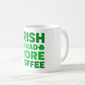 Irish I Had More Coffee – Funny Shamrock Kaffeetasse (VorderseiteRechts)