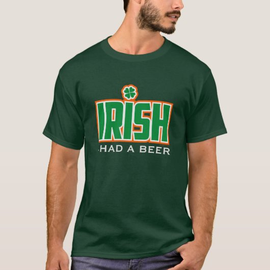 IRISH I hatte ein Bier (anpassbarer Text) T-Shirt (Vorderseite)