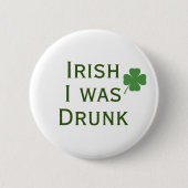 Irish I war Betrunken St. Patrick's Day Button (Vorderseite)
