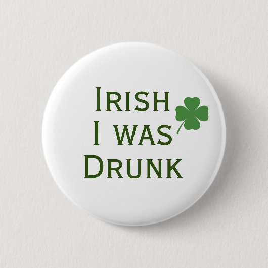 Irish I war Betrunken St. Patrick's Day Button (Vorderseite)