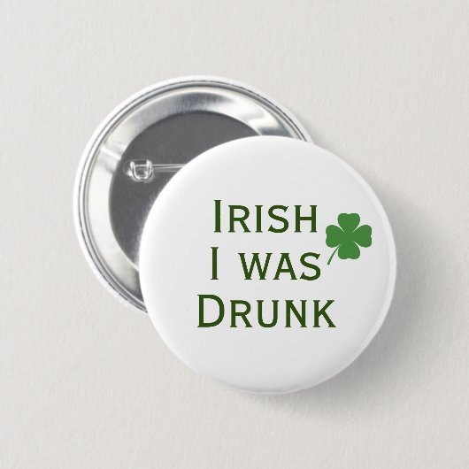 Irish I war Betrunken St. Patrick's Day Button (Vorne & Hinten)
