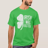 Irish I war schneller Saint Patrick Day Geschenk T-Shirt (Vorderseite)