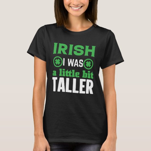 Irish I Was a Little Bit Taller Shamrock C T-Shirt (Vorderseite)