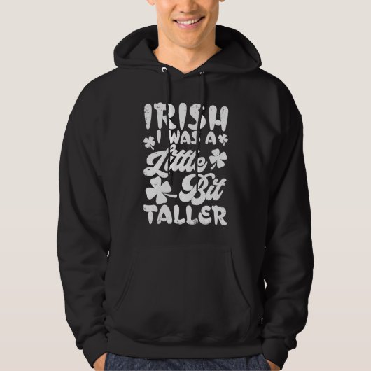 Irish I Was A Little Bit Taller T St Patrick Day Hoodie (Vorderseite)