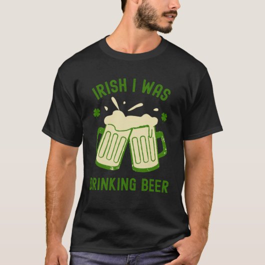 Irish I Was Drinking Beer St Patrick s Day Booze T-Shirt (Vorderseite)
