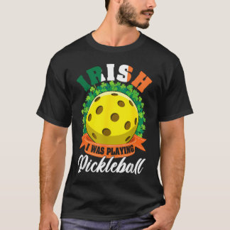 Irish I Was Playing Pickleball Ball Shamrock St Pa T-Shirt
