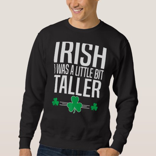 Irish Ich war ein bisschen größer St Patricks Day Sweatshirt (Vorderseite)