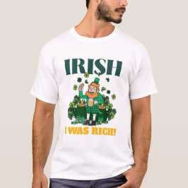IRISH, ICH WAR REICH! St. Patrick's Day Spaß T-Shirt