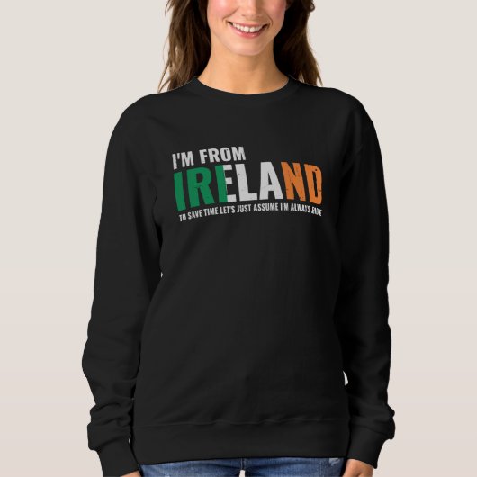 Irish I'm From Ireland Let'S Just Assume I'm Alway Sweatshirt (Vorderseite)