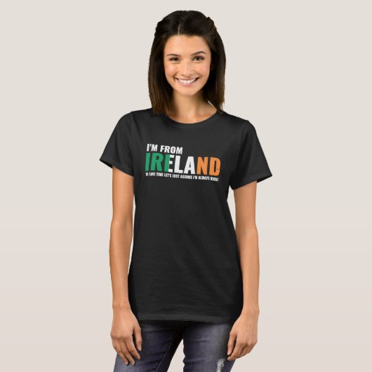 Irish I'm From Ireland Let'S Just Assume I'm Alway T-Shirt (Vorne ganz)