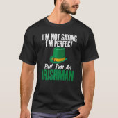 Irish Im not saying im perfect but im an Irishman  T-Shirt (Vorderseite)