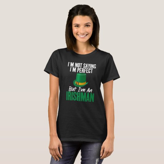 Irish Im not saying im perfect but im an Irishman T-Shirt (Vorne ganz)