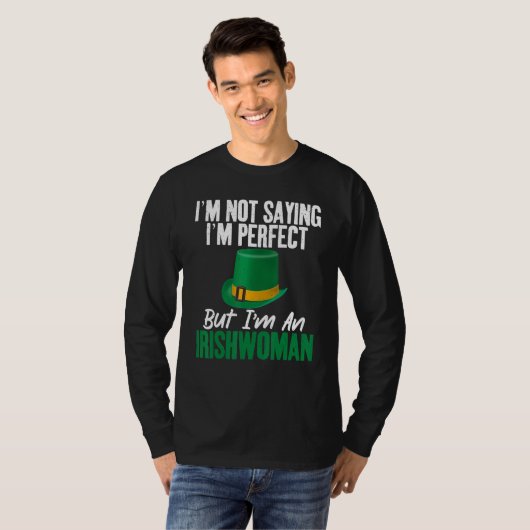 Irish Im not saying im perfect but im an Irishwoma T-Shirt (Vorne ganz)