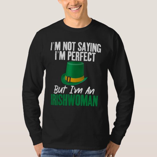 Irish Im not saying im perfect but im an Irishwoma T-Shirt (Vorderseite)
