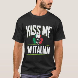 Irish Italian Kiss Me Im Italian T-Shirt
