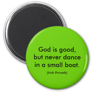 Irish Proverb. Gott ist gut, aber tanzt nie in ein Magnet