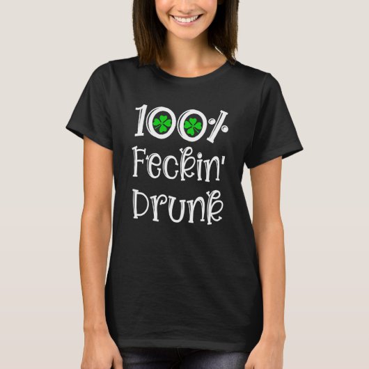 Irish Pub 100 Feckin Betrunken Drinking St Patrick T-Shirt (Vorderseite)