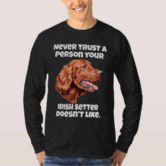 Irish Setter Dog Never Trust A Person Your Irish S T-Shirt