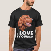 Irish Setter Dog Owner I Liebe My Owner T-Shirt (Vorderseite)