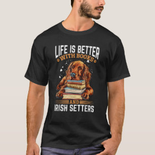 Irish Setter Hunderasse Leben ist besser mit Büche T-Shirt