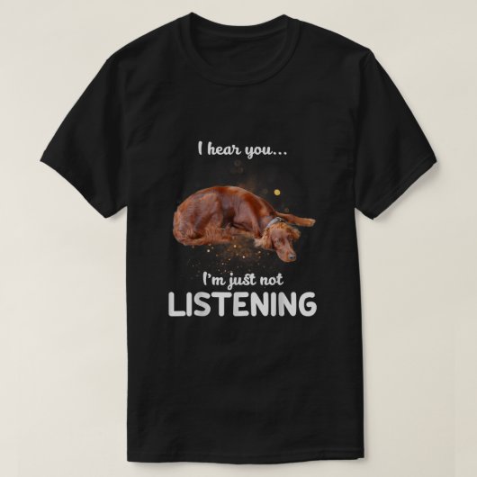 Irish Setter Ich höre, du hörst nicht zu T-Shirt (Design vorne)
