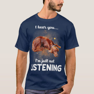 Irish Setter Ich höre, du hörst nicht zu T-Shirt