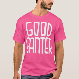 Irish Slang Good Banter 1 T-Shirt
